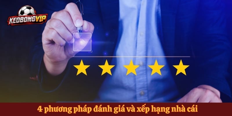 4 phương pháp đánh giá và xếp hạng nhà cái