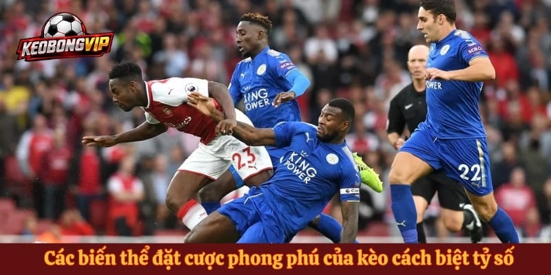 Các biến thể đặt cược phong phú của kèo cách biệt tỷ số