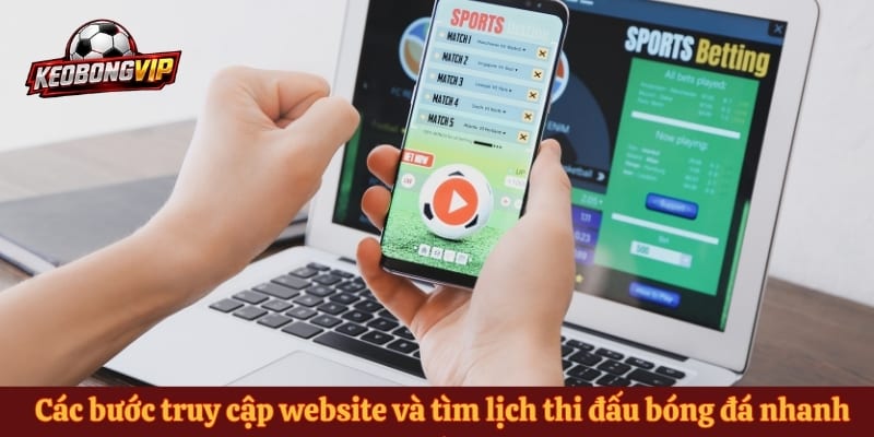 Các bước truy cập website và tìm lịch thi đấu bóng đá nhanh chóngCác bước truy cập website và tìm lịch thi đấu bóng đá nhanh chóng
