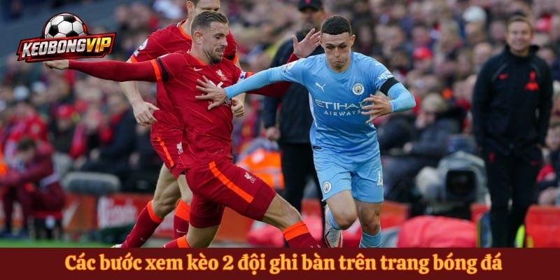 Các bước xem kèo 2 đội ghi bàn trên trang bóng đá