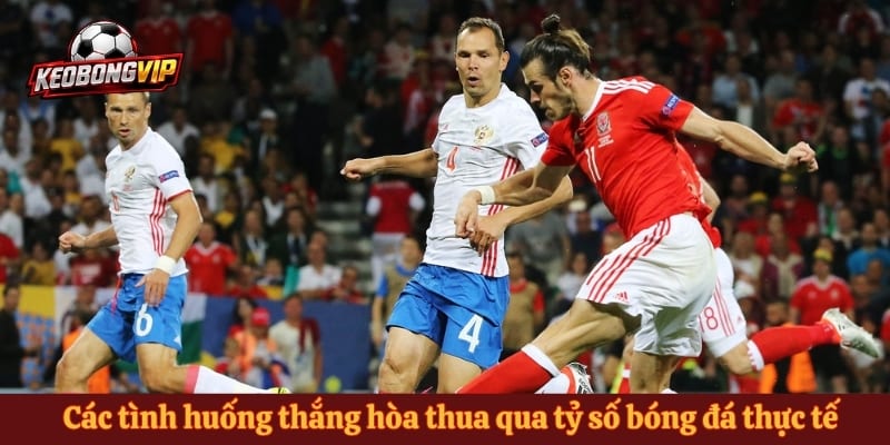 Các tình huống thắng hòa thua qua tỷ số bóng đá thực tế