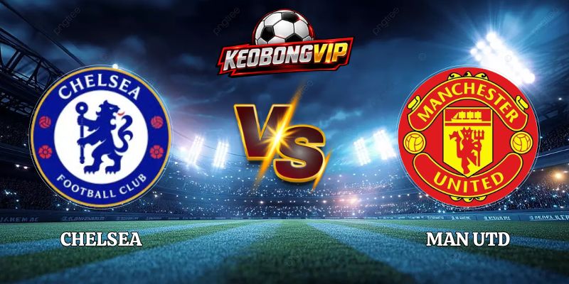 Chelsea vs Man Utd - 19:30 Ngày 31/10 Tại Premier League