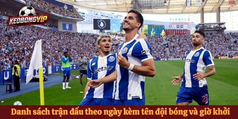 Danh sách trận đấu theo ngày kèm tên đội bóng và giờ khởi tranh