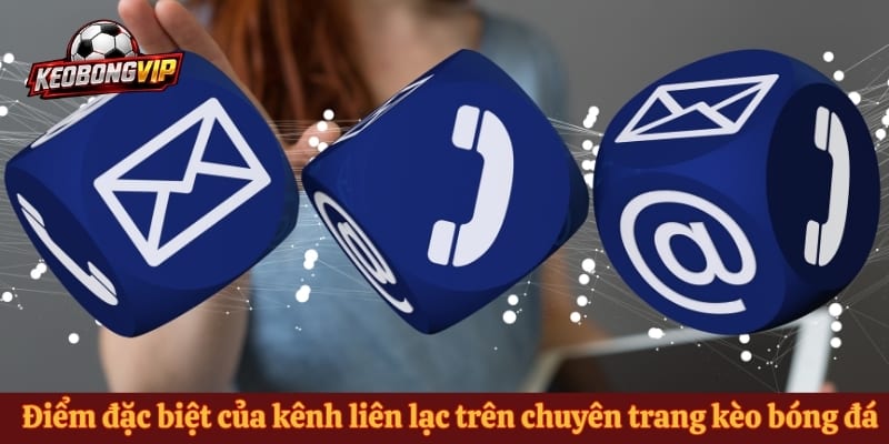 Điểm đặc biệt của kênh liên lạc trên chuyên trang kèo bóng đá