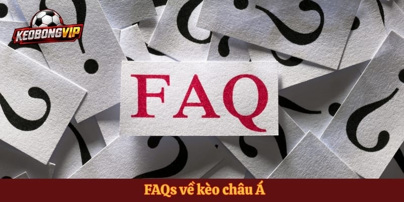 FAQs về kèo châu Á