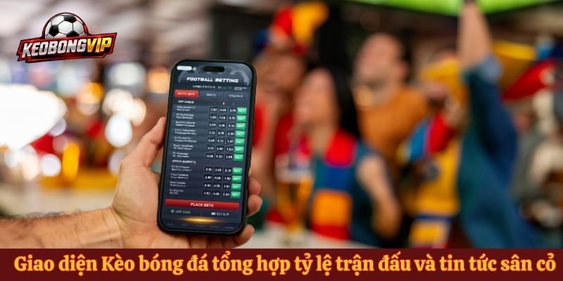 Giao diện Kèo bóng đá tổng hợp tỷ lệ trận đấu và tin tức sân cỏ