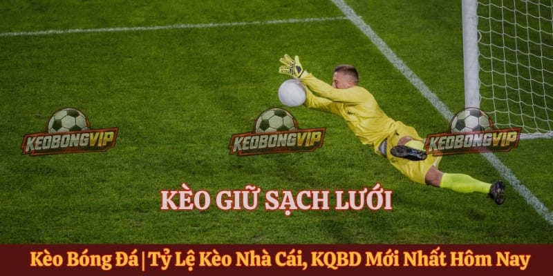 Kèo Giữ Sạch Lưới Trong Bóng Đá - Tiêu Chí Và Cách Đánh Giá