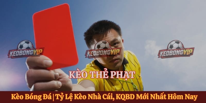 Kèo Thẻ Phạt - Hướng Dẫn Cách Phân Tích Trận Đấu Cho Tân Thủ