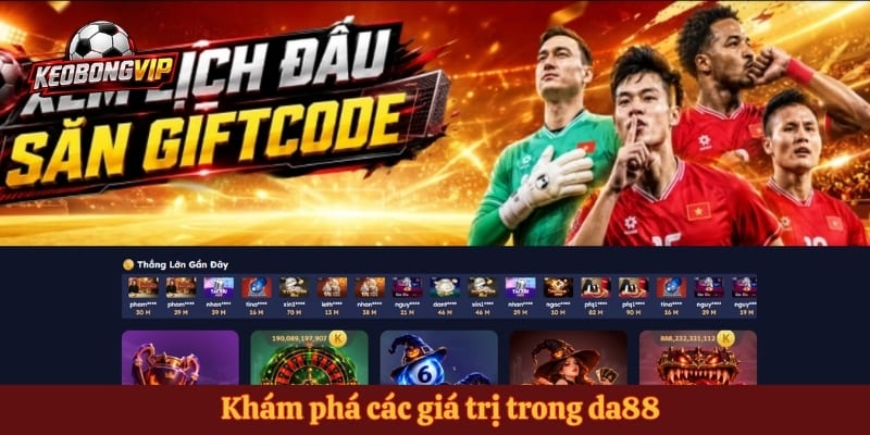 Khám phá các giá trị trong da88