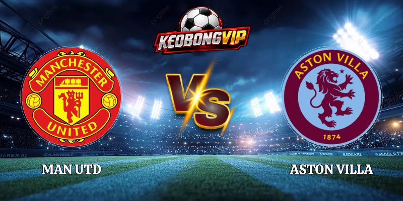 Man Utd vs Aston Villa - 23:30 Ngày 8/11 Tại Premier League