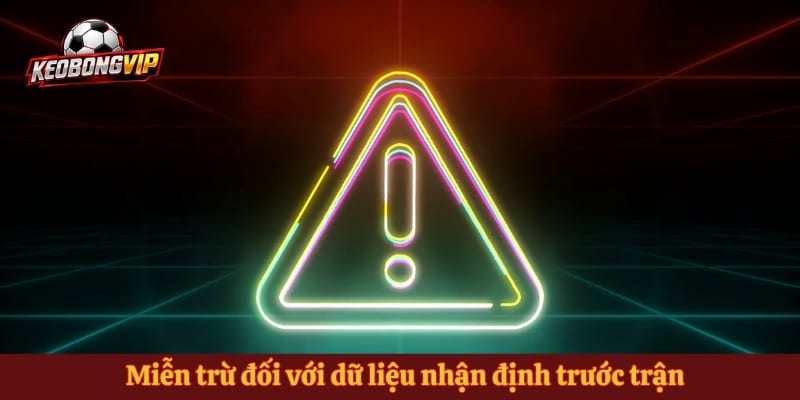 Miễn trừ đối với dữ liệu nhận định trước trận