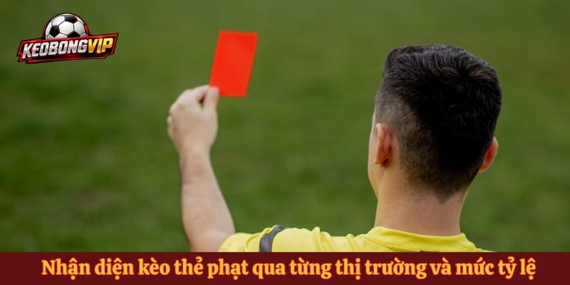 Nhận diện kèo thẻ phạt qua từng thị trường và mức tỷ lệ