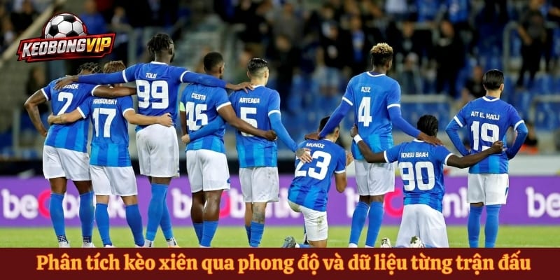 Phân tích kèo xiên qua phong độ và dữ liệu từng trận đấu
