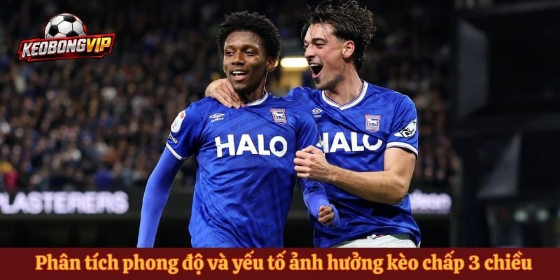 Phân tích phong độ và yếu tố ảnh hưởng kèo chấp 3 chiều
