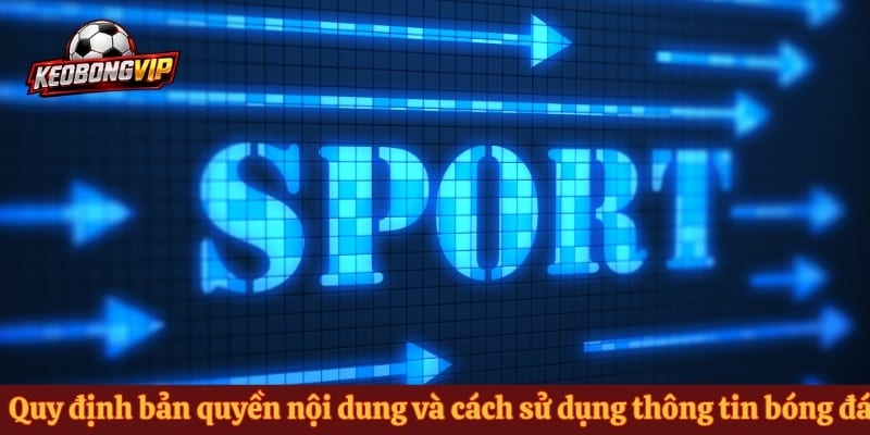 Quy định bản quyền nội dung và cách sử dụng thông tin bóng đá