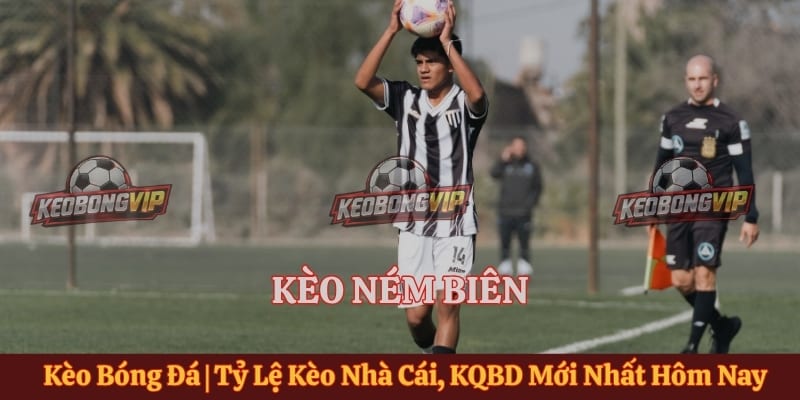 Tìm Hiểu Kèo Ném Biên Và Các Loại Kèo Phổ Biến 2026