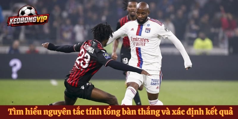 Tìm hiểu nguyên tắc tính tổng bàn thắng và xác định kết quả