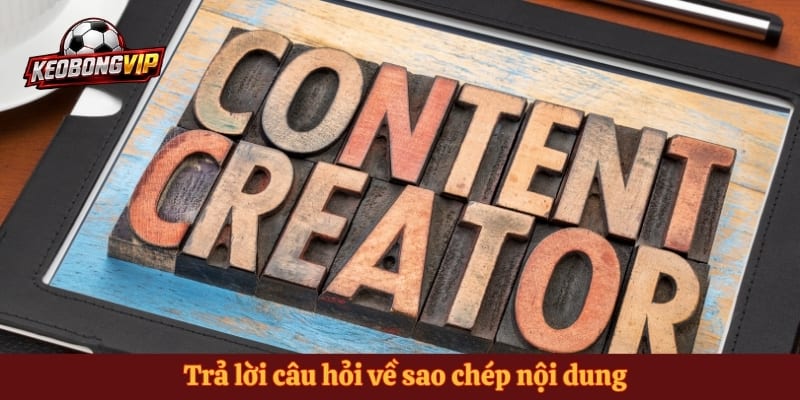 Trả lời câu hỏi về sao chép nội dung