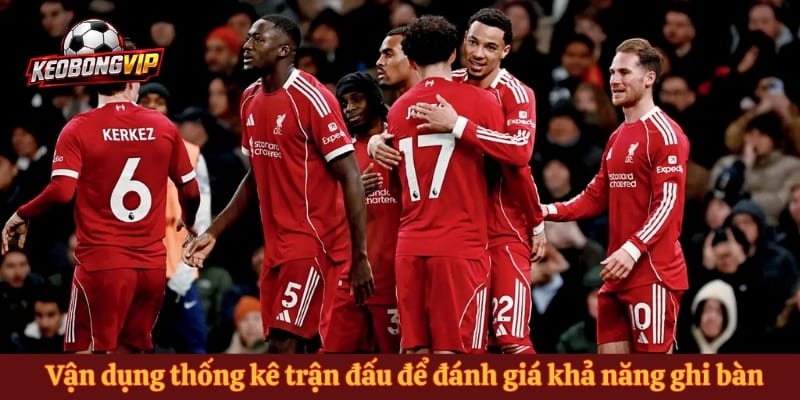Vận dụng thống kê trận đấu để đánh giá khả năng ghi bàn hai đội